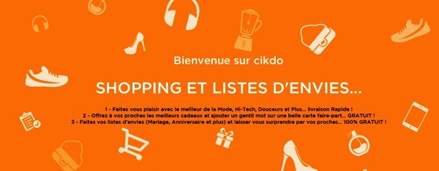 « CIKDO » plateforme leader spécialisée dans les listes d’envies, les idées cadeaux et le shopping en ligne.