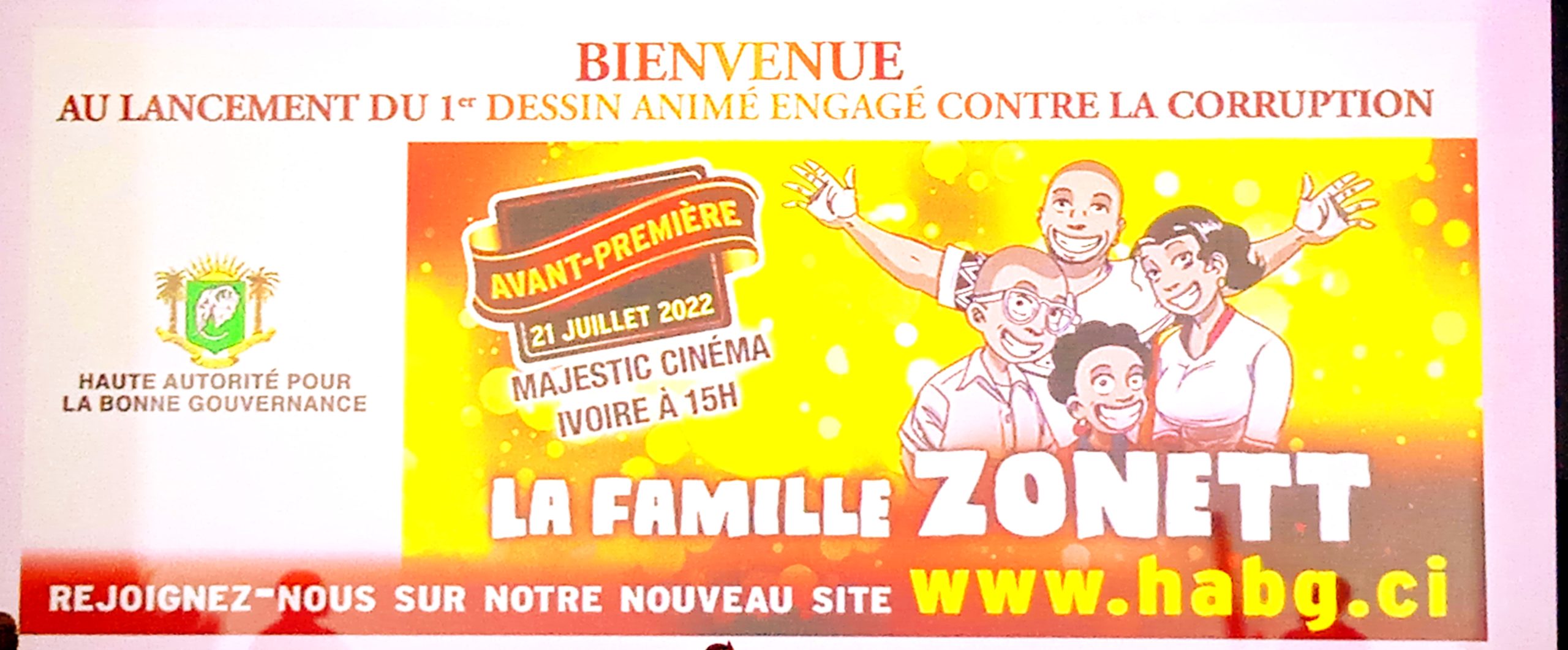 Côte d’Ivoire/HABG:lancement du 1er dessin animé engagé contre la Corruption «La Famille ZONETT» au cinéma Majestic du Sofitel Hôtel Ivoire et de la présentation du nouveau site internet de la HABG (www.habg.ci)